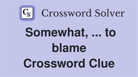 to blame crossword clue